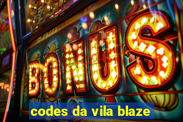 codes da vila blaze